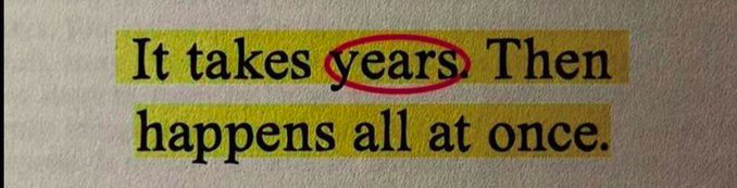 It takes years. Then happens all at once.